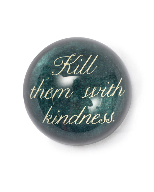 Kill Them With Kindness Paperweight