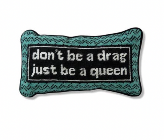 Don't Be A Drag Needlepoint Pillow