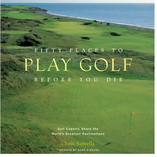 Fifty Places To Golf Before You Die