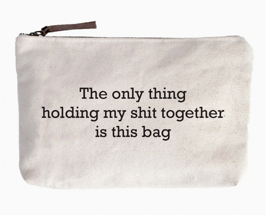 Makeup Pouch- "The Only Thing......"